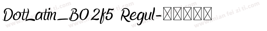 DotLatin_B02f5 Regul字体转换